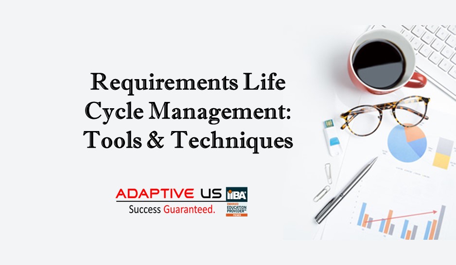 Requirements life cycle management tools and techniques
